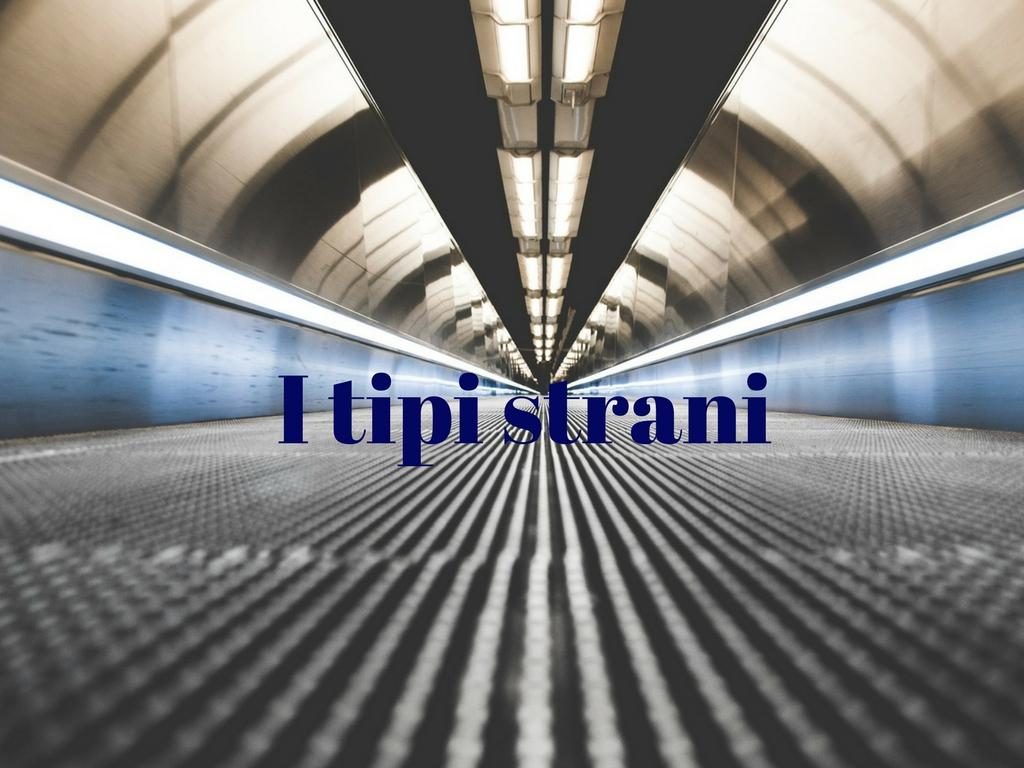 I tipi strani