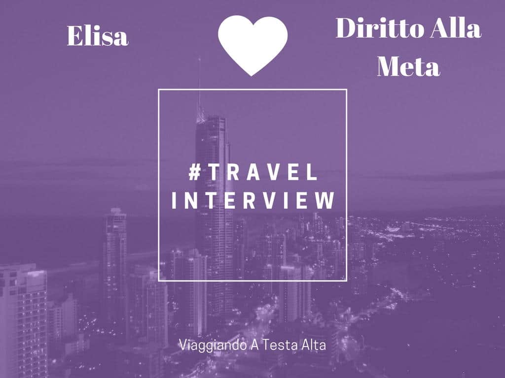 Travel Interview Elisa Diritto Alla Meta Viaggiando A Testa Alta