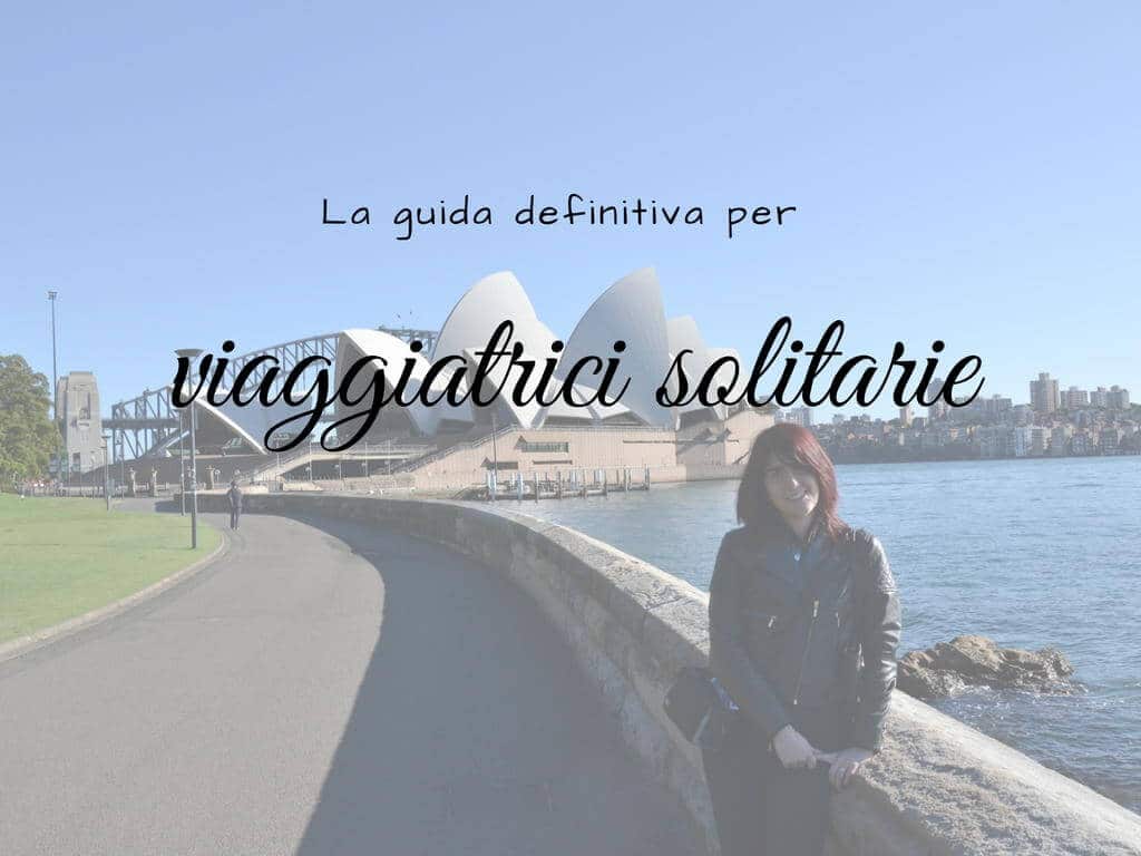 La guida definitiva per viaggiatrici solitarie
