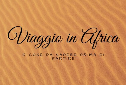 Cose da sapere prima di partire per l'africa
