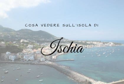 Cosa vedere sull'isola di Ischia