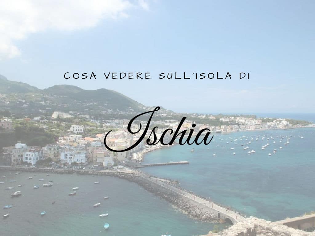 Cosa vedere sull'isola di Ischia