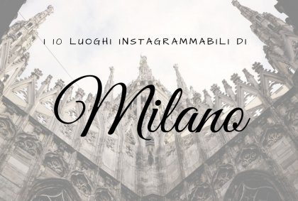 I 10 luoghi instagrammabili di Milano