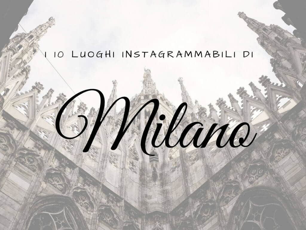 I 10 luoghi instagrammabili di Milano