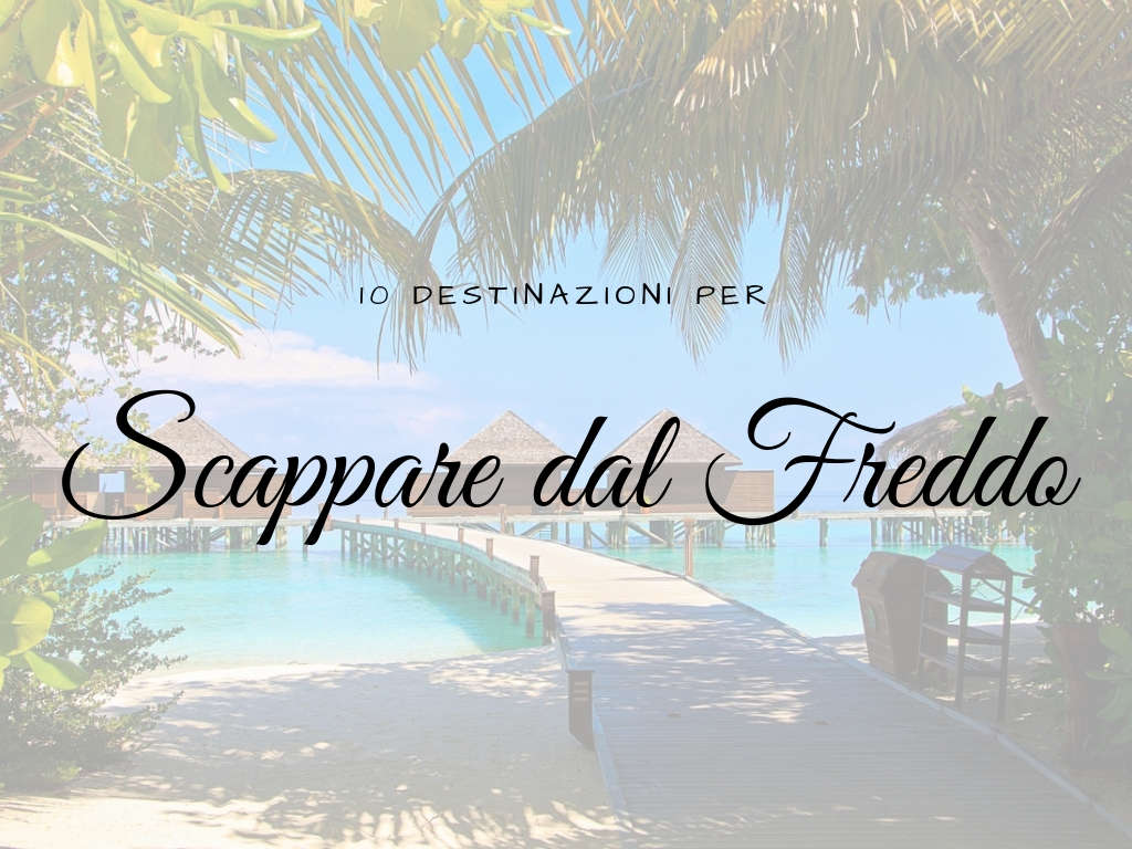 10 destinazioni per scappare dal freddo