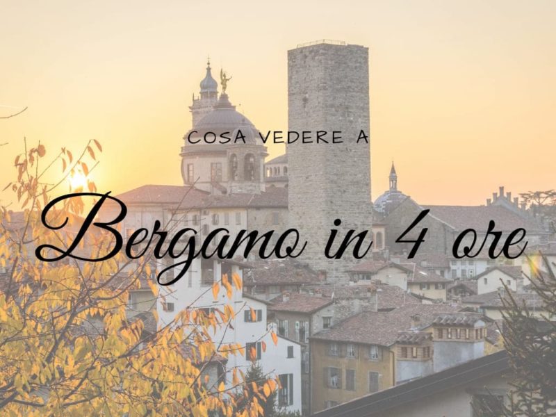 Cosa vedere a Bergamo in 4 ore