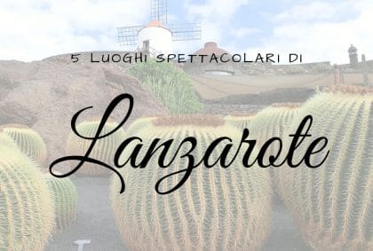 5 luoghi spettacolari di Lanzarote