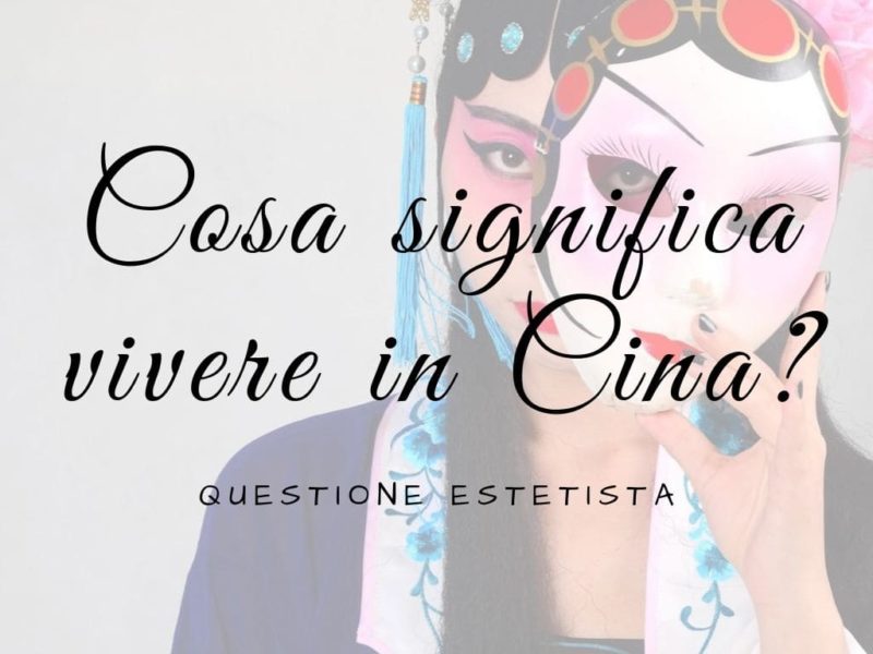 Copertina dell'articolo dedicato a Cosa significa vivere in Cina Estetista