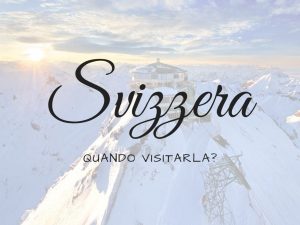 Copertina Articolo Svizzera Quando Visitarla