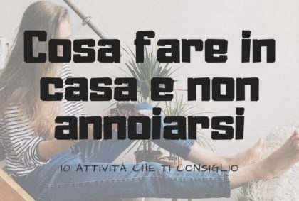 Cosa fare in casa e non annoiarsi