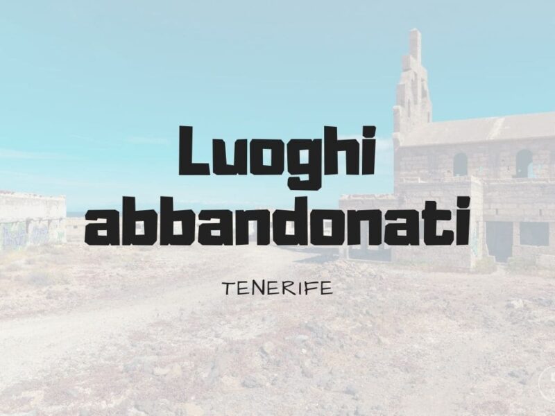 Luoghi abbandonati di Tenerife