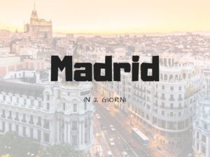Cosa vedere a Madrid in 2 giorni