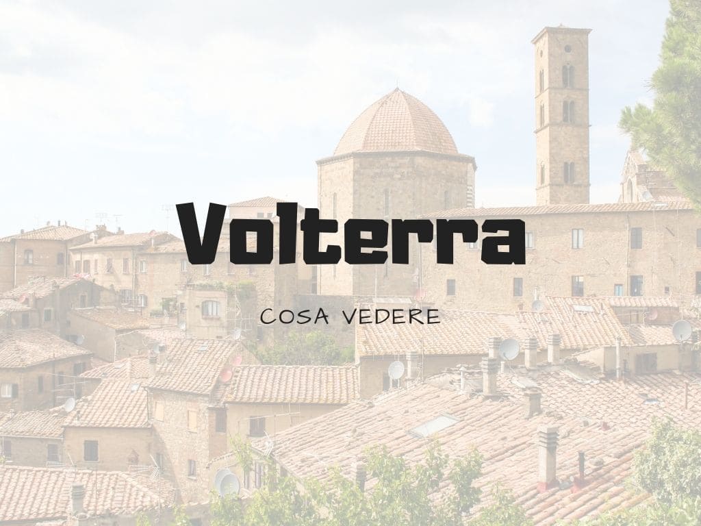 Cosa vedere a Volterra