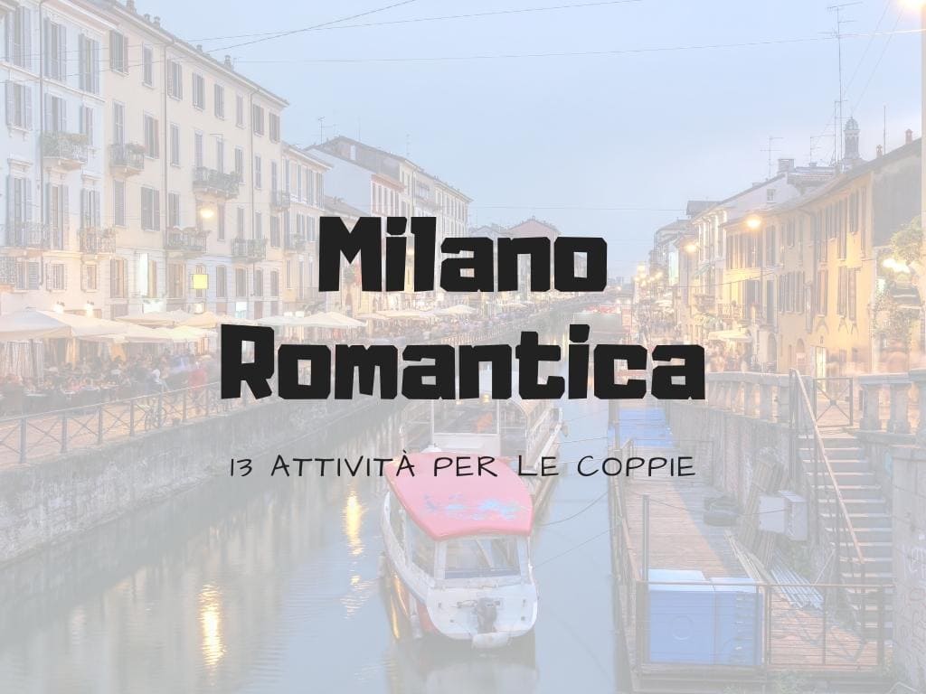 13 cose romantiche da fare a Milano per festeggiare San Valentino