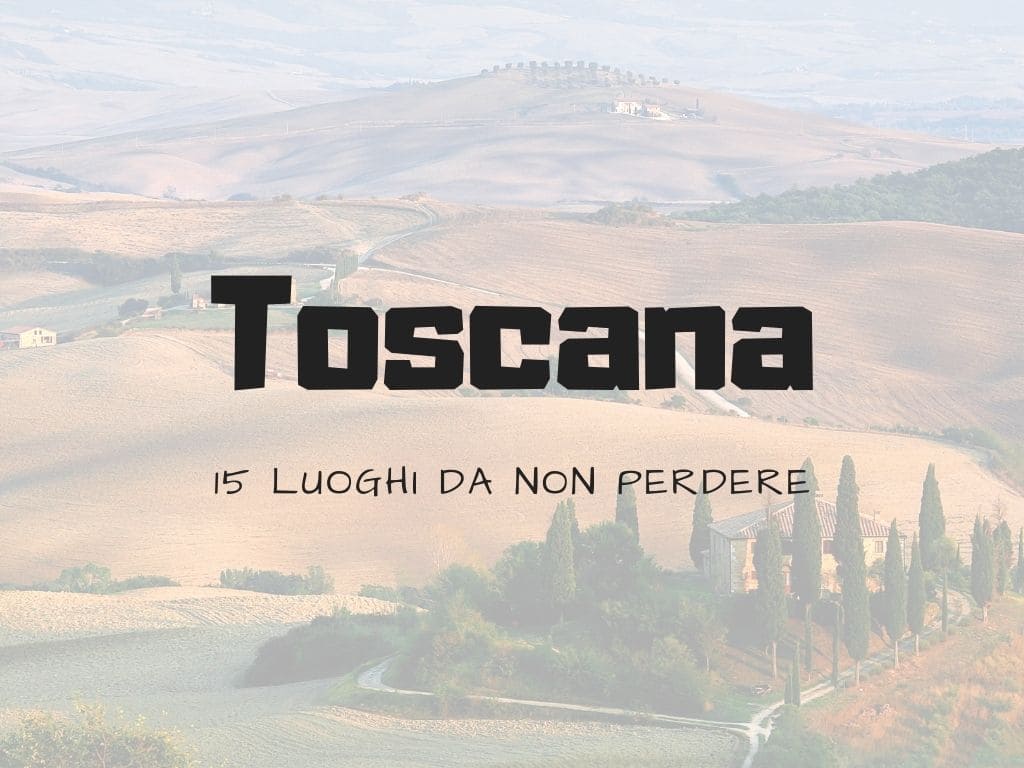 Cosa vedere in Toscana