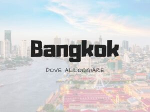 Dove alloggiare a Bangkok