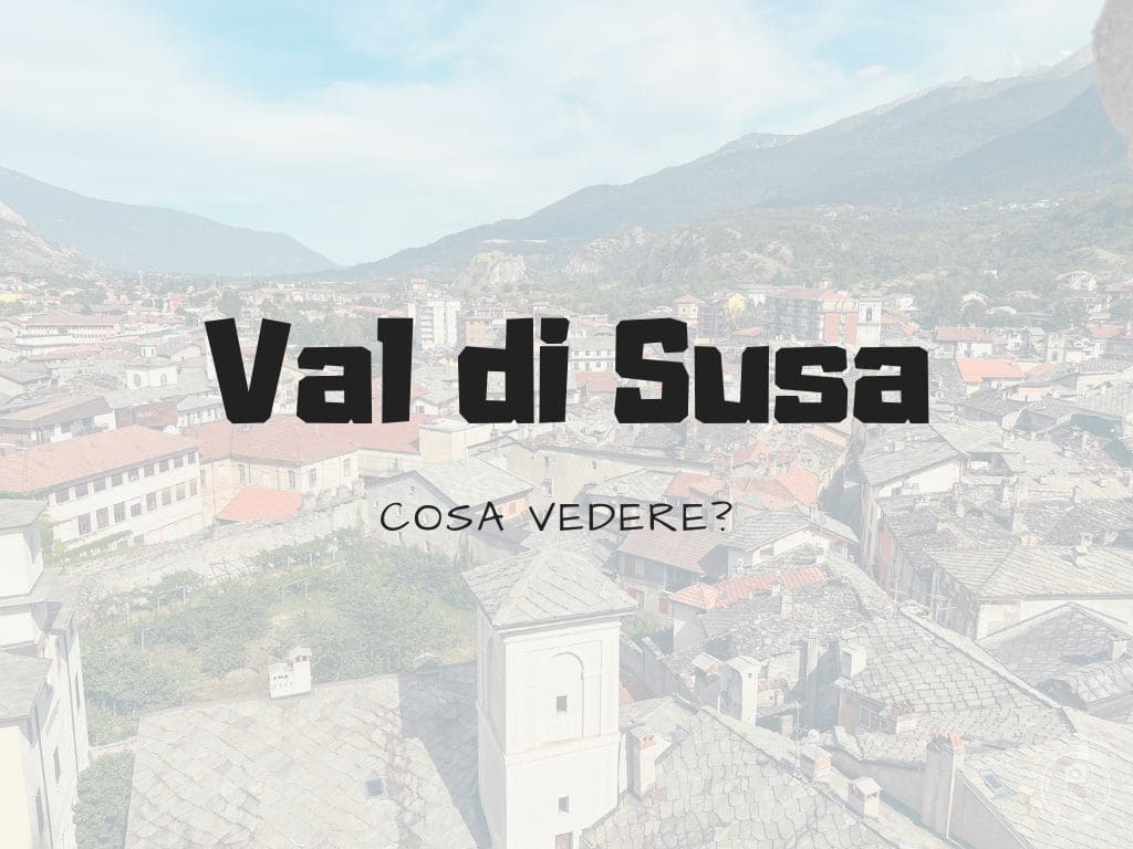 Cosa vedere in Val di Susa