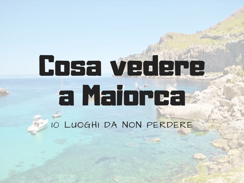 Cosa vedere a Maiorca