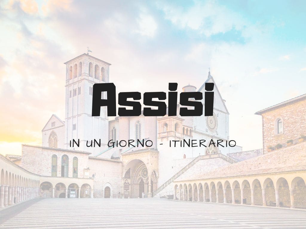Cosa vedere ad Assisi in un giorno