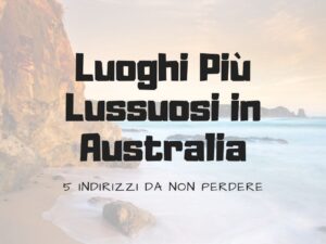 luoghi più lussuosi in australia