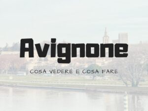 Cosa vedere ad Avignone