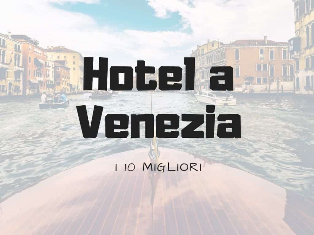 Migliori Hotel a Venezia