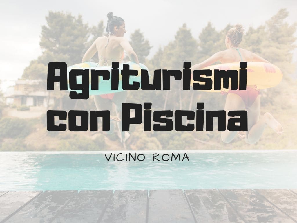 Agriturismi con Piscina Vicino Roma