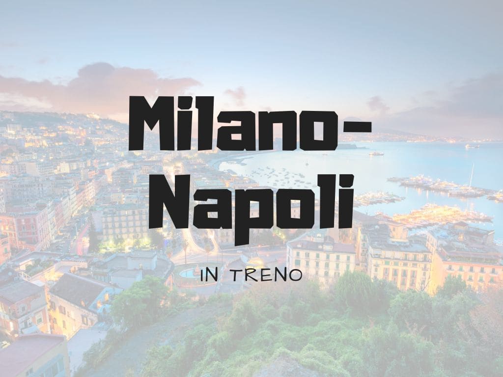 Da Milano a Napoli in Treno